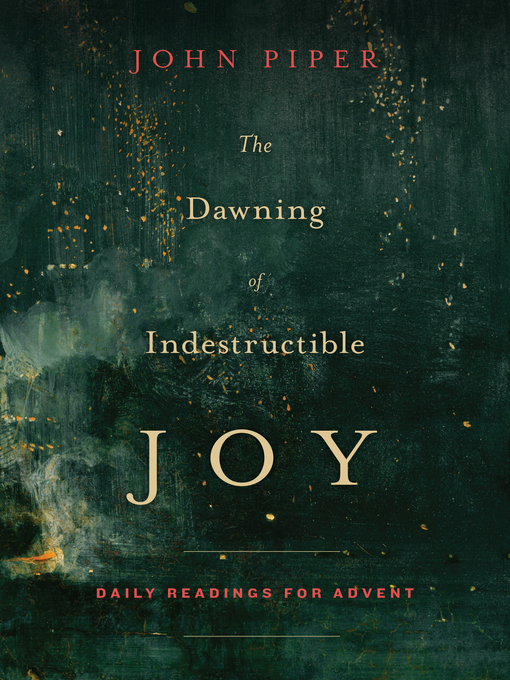 Title details for The Dawning of Indestructible Joy by John Piper - Available